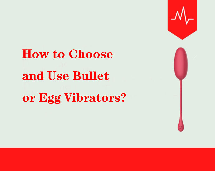 How to Choose and Use Bullet or Egg Vibrators?