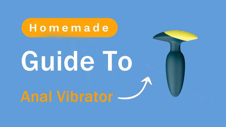 Guide to Homemade Anal Vibrators: Pleasure and Safety Considerations