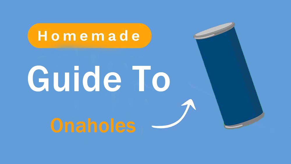 Guide to Homemade Onaholes: Exploring Safe and Unsafe DIY Sex Toys