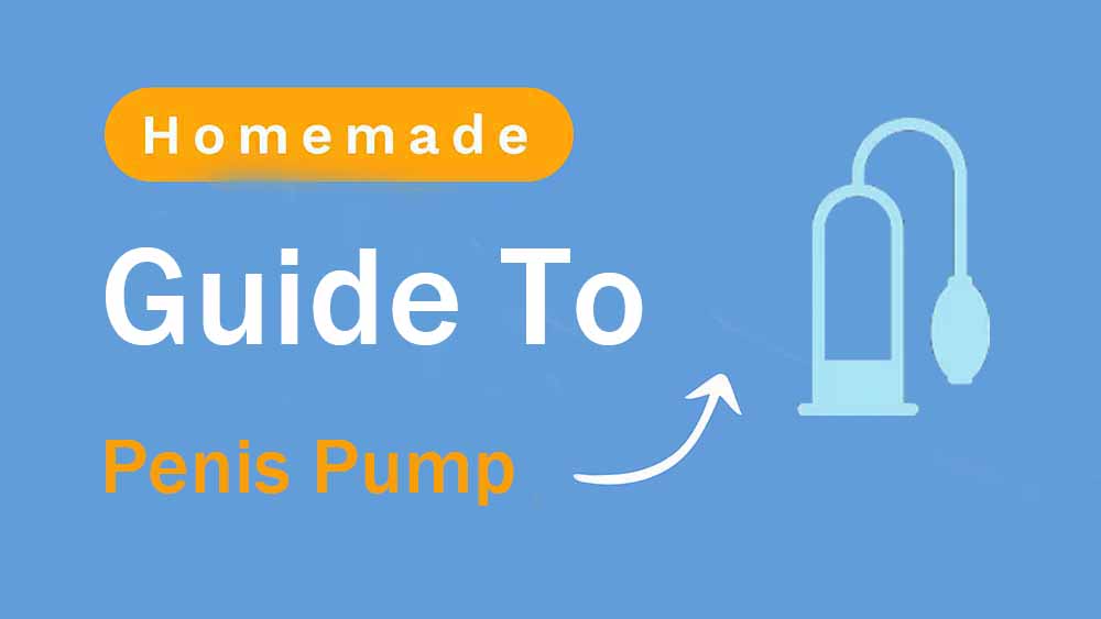 Guide to Homemade Penis Pump: A Step-by-Step Guide