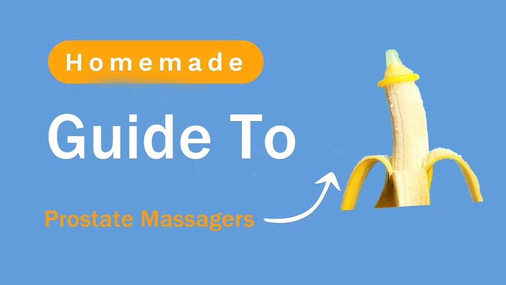 Guide to Homemade Prostate Massagers: Exploring Safe and Effective DIY Options