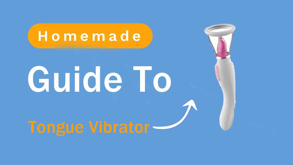 Guide To Homemade Tongue Vibrators: Safe and Effective DIY Pleasure