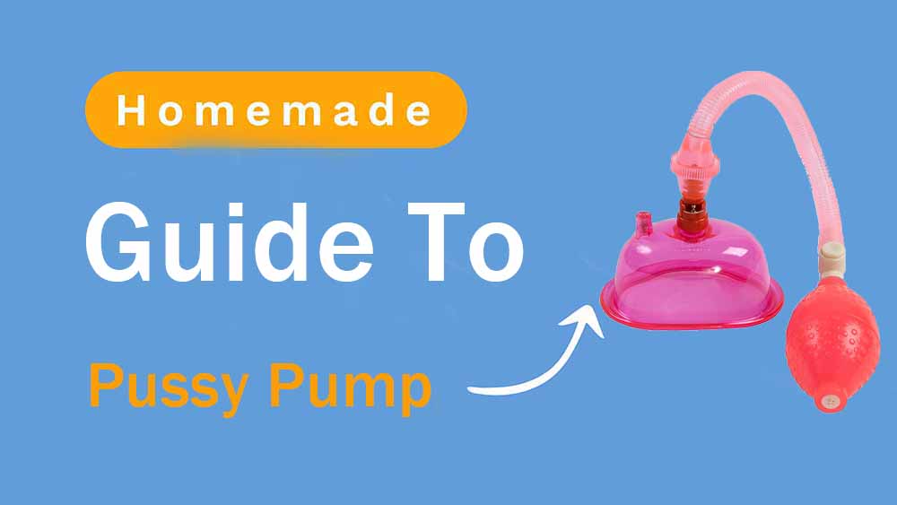 Guide to Homemade Pussy Pump: Unlock Intense Pleasure