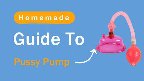 Guide to Homemade Pussy Pump: Unlock Intense Pleasure